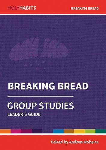 Breaking Bread: Group Studies: Leader's guide (Holy Habits Group Studies)