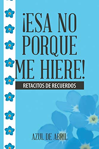 ¡Esa no porque me hiere!: Retacitos de recuerdos