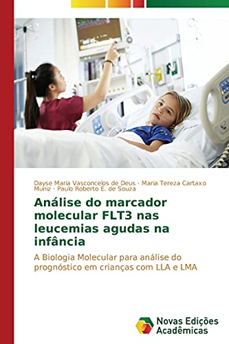 Análise do marcador molecular FLT3 nas leucemias agudas na infância: A Biologia Molecular para análise do prognóstico em crianças com LLA e LMA