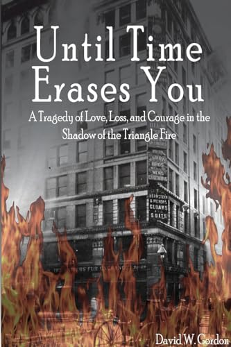 Until Time Erases You: A Tragedy of Love, Loss, and Courage in the Shadow of the Triangle Factory
