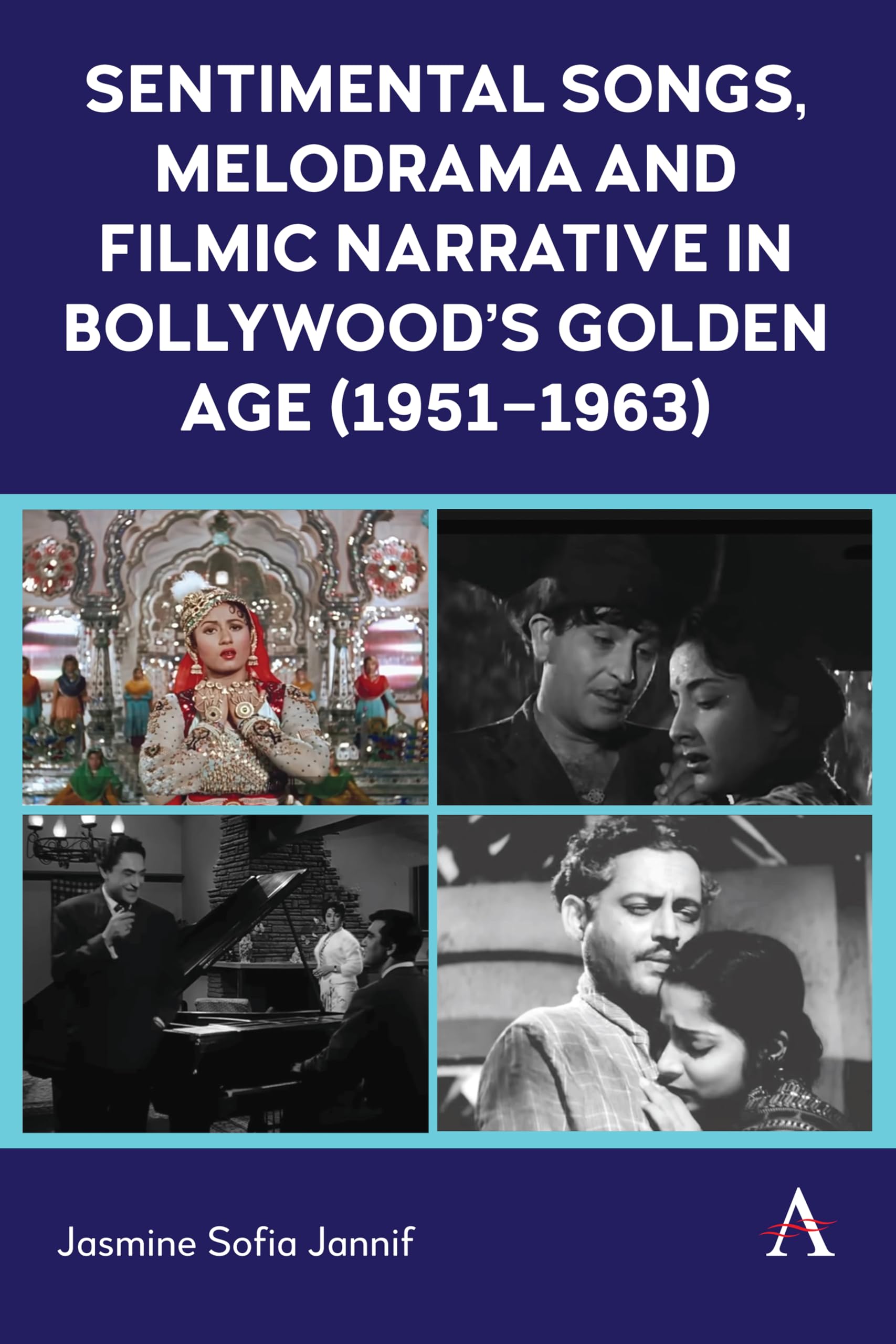 Sentimental Songs, Melodrama and Filmic Narrative in Bollywood's Golden Age (1951-1963) (Anthem Film and Culture)