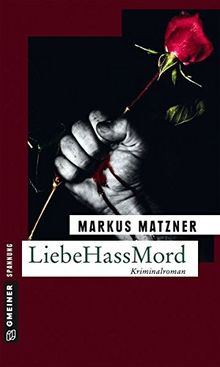 LiebeHassMord: Kriminalroman (Kriminalromane im GMEINER-Verlag)