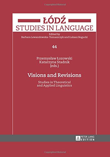 Visions and Revisions: Studies in Theoretical and Applied Linguistics (Lódz Studies in Language)
