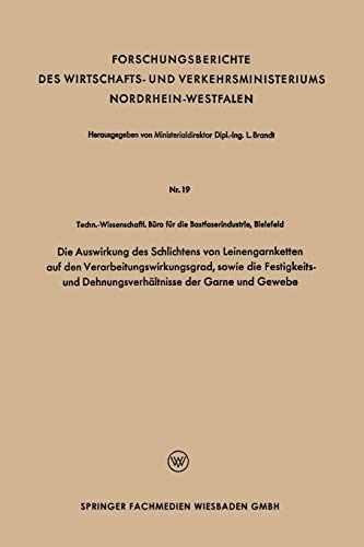 Die Auswirkung des Schlichtens von Leinengarnketten auf den Verarbeitungswirkungsgrad, sowie die Festigkeits- und Dehnungsverhältnisse der Garne und . ... und Verkehrsministeriums Nordrhein-Westfalen)