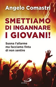 Smettiamo di ingannare i giovani! Suona l'allarme ma facciamo finta di non sentire