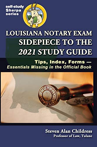Louisiana Notary Exam Sidepiece to the 2021 Study Guide: Tips, Index, Forms-Essentials Missing in the Official Book (Self-Study Sherpa)