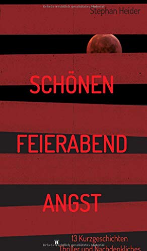 Schönen Feierabend Angst: Kurzgeschichten Thriller und Nachdenkliches