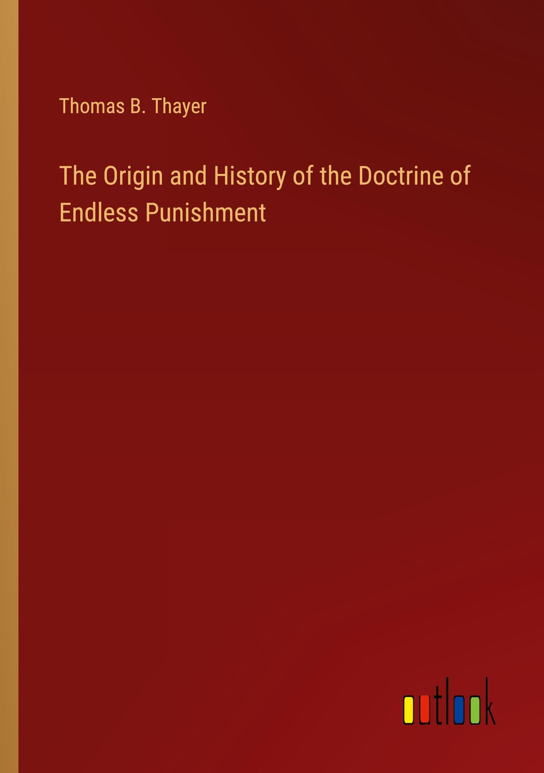 The Origin and History of the Doctrine of Endless Punishment