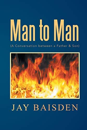 Man to Man (A Conversation between a Father & Son): A Conversation between a Father & Son