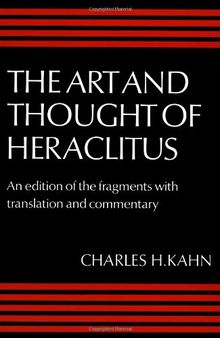 Art and Thought of Heraclitus: A New Arrangement and Translation of the Fragments with Literary and Philosophical Commentary (Edition of the Fragments with Translation and Commentary)