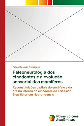Paleoneurologia dos cinodontes e a evolução sensorial dos mamíferos: Reconstituições digitais do encéfalo e da orelha interna do cinodonte do Triássico Brasilitherium riograndensis