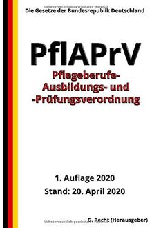 Pflegeberufe-Ausbildungs- und -Prüfungsverordnung - PflAPrV, 1. Auflage 2020