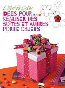 Idées pour réaliser des boîtes et autres porte-objets