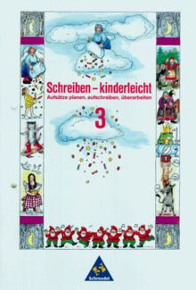 Schreiben - kinderleicht, 3. Schuljahr: Aufsätze planen, aufschreiben, überarbeiten