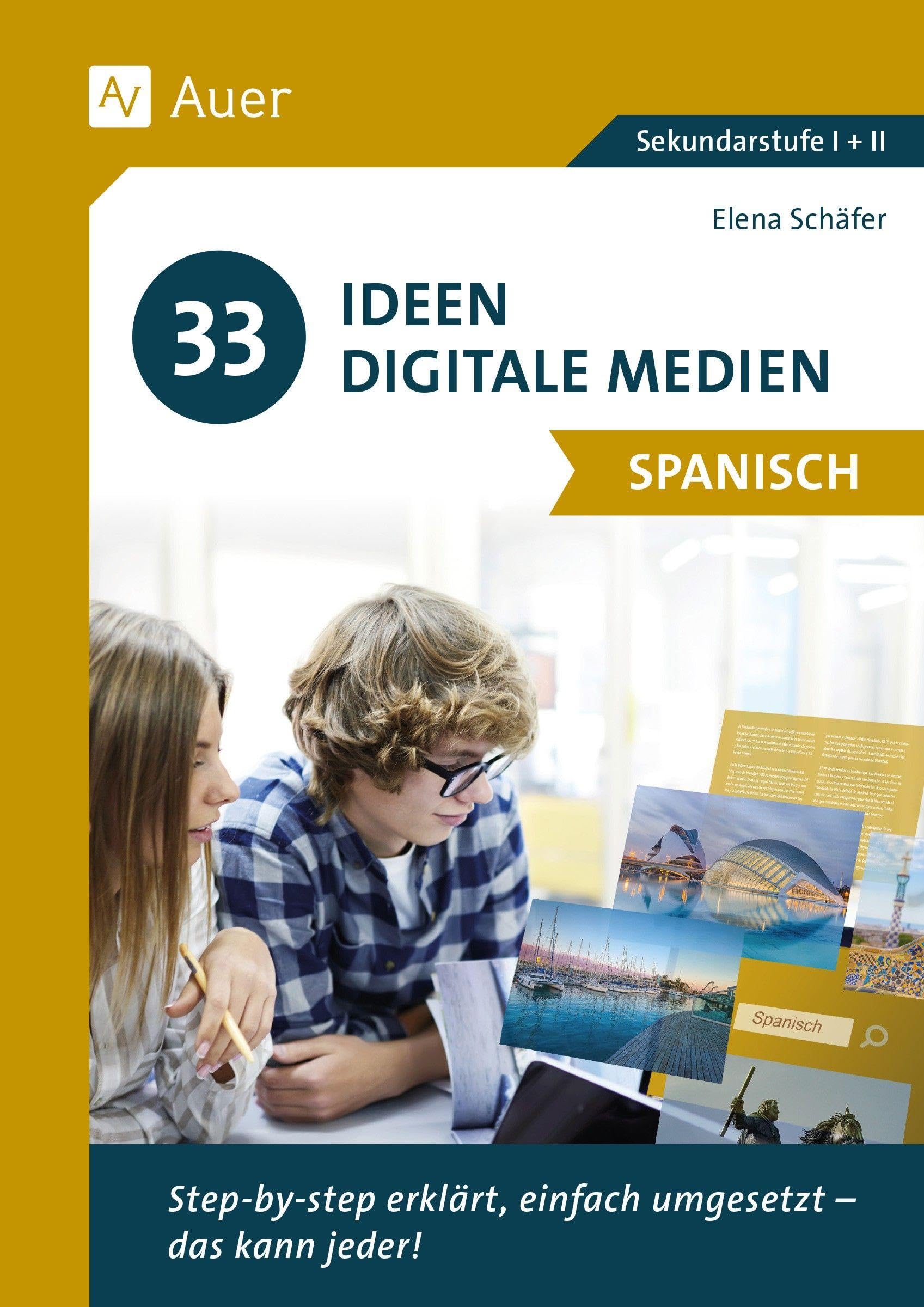 33 Ideen Digitale Medien Spanisch: step-by-step erklärt, einfach umgesetzt - das kann jeder! (5. bis 13. Klasse)
