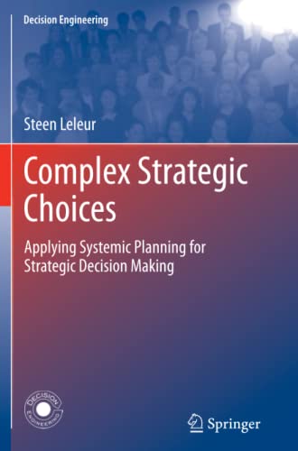 Complex Strategic Choices: Applying Systemic Planning for Strategic Decision Making (Decision Engineering)