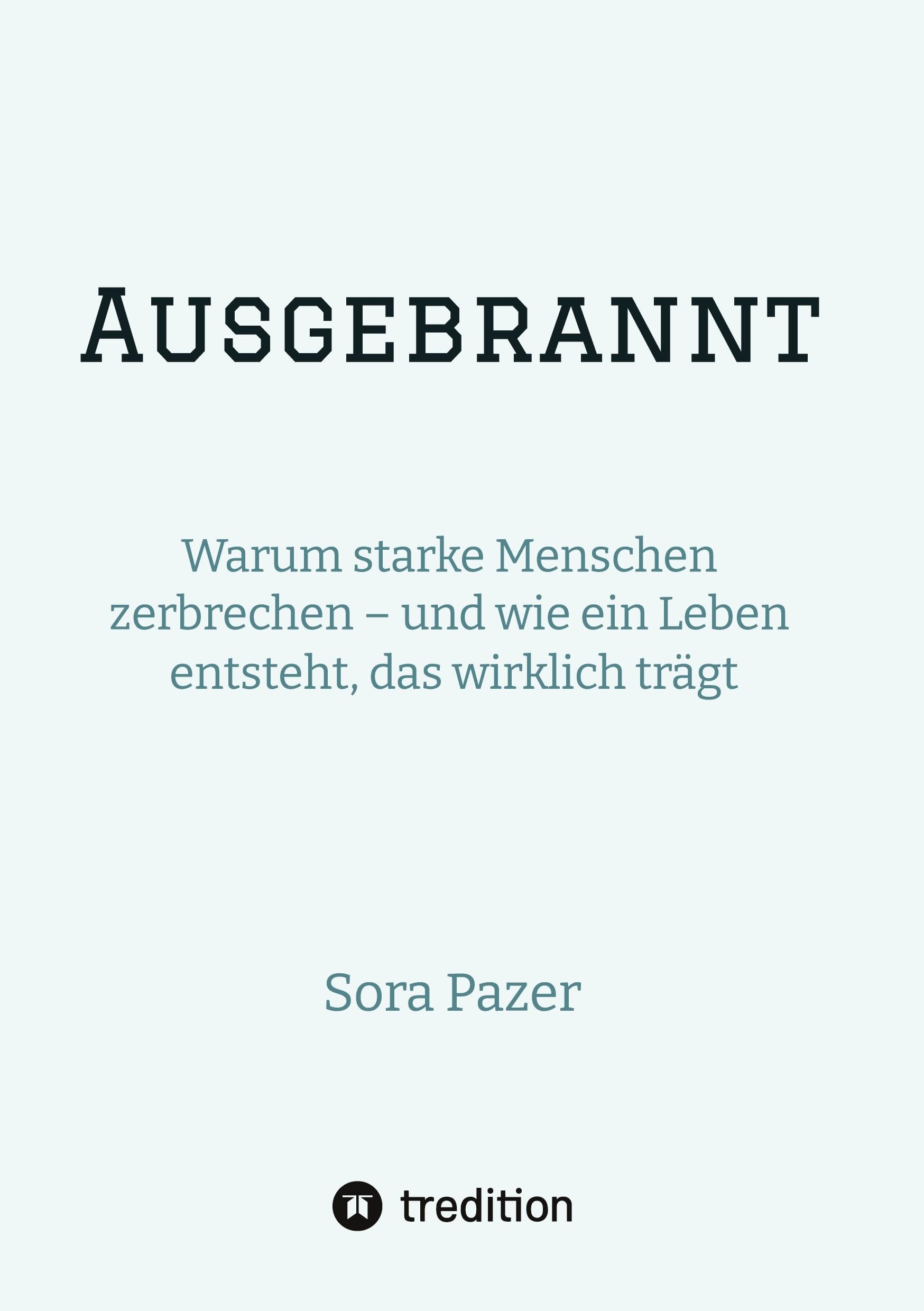 Ausgebrannt: Warum starke Menschen zerbrechen – und wie ein Leben entsteht, das wirklich trägt