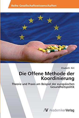 Die Offene Methode der Koordinierung: Theorie und Praxis am Beispiel der europäischen Gesundheitspolitik