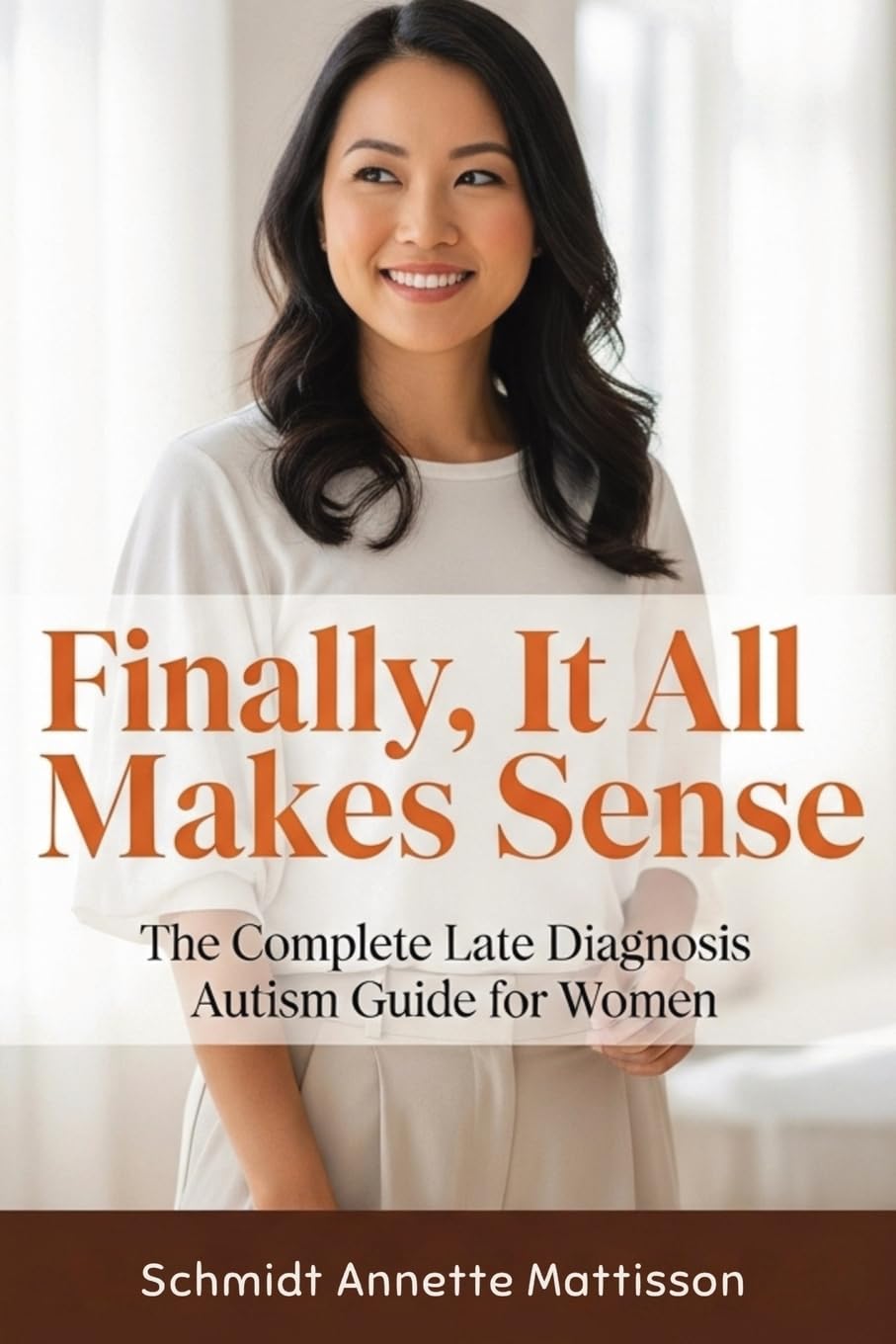 Finally, It All Makes Sense: The Complete Late Diagnosis Autism Guide for Women
