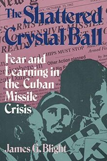 The Shattered Crystal Ball: Fear and Learning in the Cuban Missile Crisis