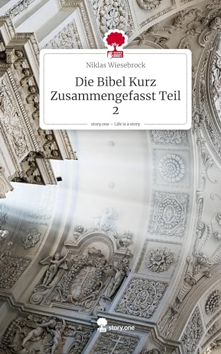 Die Bibel Kurz Zusammengefasst Teil 2. Life is a Story - story.one