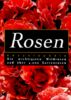 Rosen- Enzyklopädie. Die wichtigsten Wildrosen u. über 4000 Gartenrosen