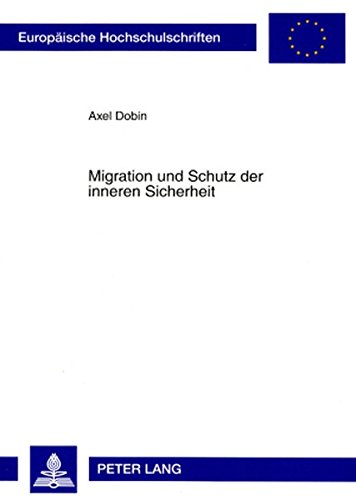 Migration und Schutz der inneren Sicherheit: Rechtliche Fragen der Bekämpfung des islamistischen Terrorismus (Europäische Hochschulschriften / ... / Publications Universitaires Européennes)