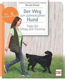 Der Weg zum aufmerksamen Hund: Tipps für Alltag und Training (Die Hundeschule)