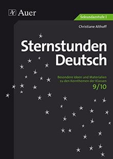Sternstunden Deutsch 9-10: Besondere Ideen und Materialien zu den Kernthemen der Klassen 9/10 (Sternstunden Sekundarstufe)
