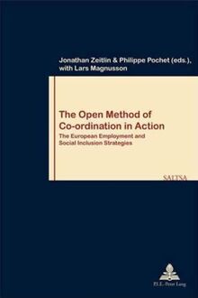 The Open Method of Co-ordination in Action: The European Employment and Social Inclusion Strategies – Second Printing: EUROPEAN EMPLOYMENT & SOCIAL ... et Société / Work and Society, Band 49)