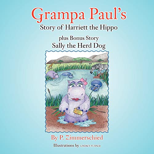 Grampa Paul's Story of Harriett the Hippo Plus Bonus Story Sally the Herd Dog