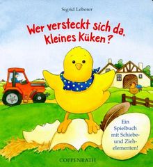 Wer versteckt sich da, kleines Küken? Ein Spielbuch mit Schiebe- und Ziehelementen!