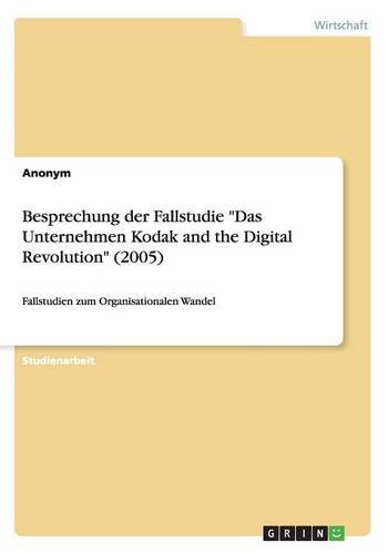 Besprechung der Fallstudie Das Unternehmen Kodak and the Digital Revolution (2005): Fallstudien zum Organisationalen Wandel