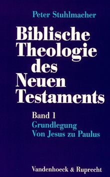 Biblische Theologie des Neuen Testaments, Bd.1, Grundlegung, Von Jesus zu Paulus