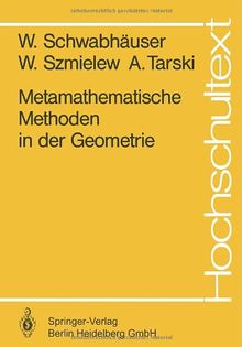 Metamathematische Methoden in der Geometrie (Hochschultext)