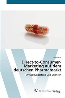 Direct-to-Consumer- Marketing auf dem deutschen Pharmamarkt: Entwicklungsstand und Chancen