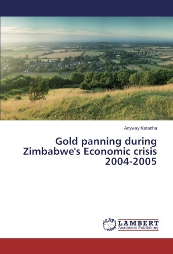 Gold panning during Zimbabwe's Economic crisis 2004-2005