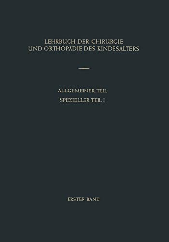 Lehrbuch der Chirurgie und Orthopädie des Kindesalters: Band 1: Allgemeiner Teil Spezieller Teil I