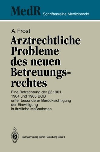 Arztrechtliche Probleme des Neuen Betreuungsrechtes: Eine Betrachtung der §§ 1901, 1904 und 1905 BGB unter Besonderer Berücksichtigung der ... Edition) (MedR Schriftenreihe Medizinrecht)