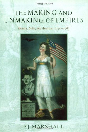 The Making and Unmaking of Empires: Britain, India, and America C.1750-1783