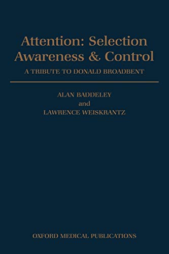 Attention: Selection, Awareness, and Control: A Tribute to Donald Broadbent: Selection, Awareness & Control. a Tribute to Donald Broadbent