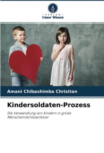 Kindersoldaten-Prozess: Die Verwandlung von Kindern in grobe Menschenrechtsverletzer