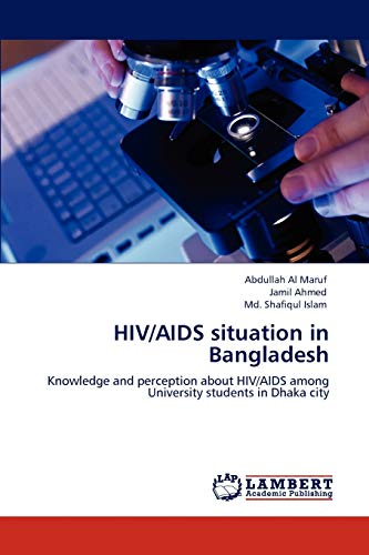 HIV/AIDS situation in Bangladesh: Knowledge and perception about HIV/AIDS among University students in Dhaka city