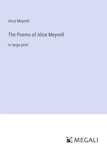 The Poems of Alice Meynell: in large print