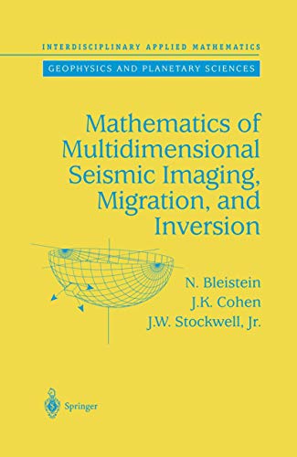 Mathematics of Multidimensional Seismic Imaging, Migration, and Inversion (Interdisciplinary Applied Mathematics, 13, Band 13)