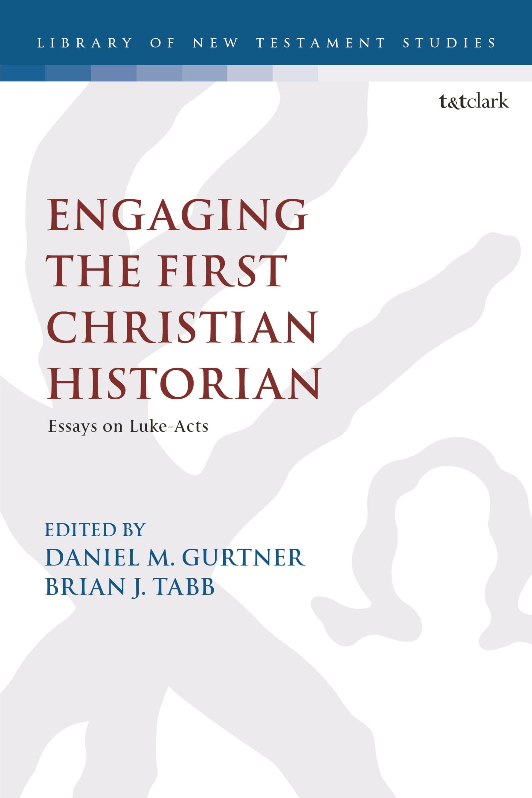Engaging the First Christian Historian: Essays on Luke-Acts (The Library of New Testament Studies, Band 692)