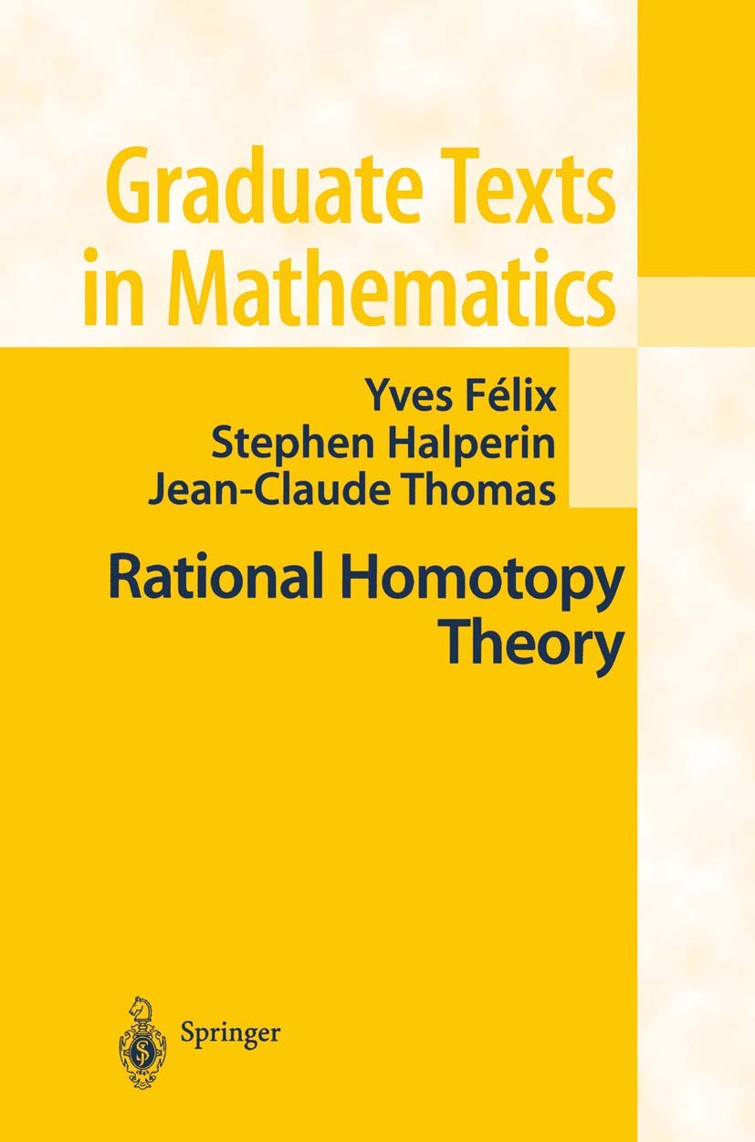 Rational Homotopy Theory (Graduate Texts in Mathematics, 205, Band 205)