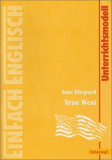 EinFach Englisch Unterrichtsmodelle. Unterrichtsmodelle für die Schulpraxis: EinFach Englisch Unterrichtsmodelle: Sam Shepard: True West