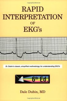 Rapid Interpretation of EKG's: Dr. Dubin's Classic, Simplified Methodology for Understanding EKG's