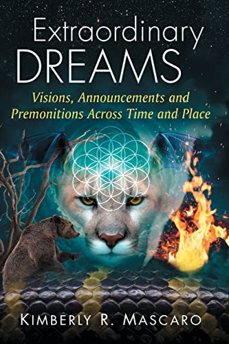 Extraordinary Dreams: Visions, Announcements and Premonitions Across Time and Place